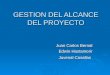 GESTION DEL ALCANCE DEL PROYECTO Juan Carlos Bernal Edwin Hastamorir Juvenal Casallas