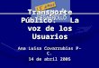 Transporte Público: La voz de los Usuarios Ana Luisa Covarrubias P-C. 14 de abril 2005