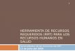 HERRAMIENTA DE RECURSOS REQUERIDOS (RRT) PARA LOS RECURSOS HUMANOS EN SALUD Generalidades de las funciones del RRT 13 de Julio del 2009 1