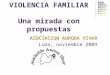 VIOLENCIA FAMILIAR Una mirada con propuestas ASOCIACION AURORA VIVAR Lima, noviembre 2009