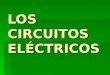 LOS CIRCUITOS ELÉCTRICOS. Los componentes del circuito eléctrico.  GENERADOR - produce la corriente eléctrica. Tiene dos polos, por uno sale la corriente