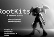 RootKits La amenaza oculta Facultad de Informática Universidad de A Coruña Lunes, 2 de Mayo de 2008 Pablo Iglesias Morales ingpim01@ucv.udc.es