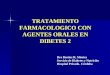 TRATAMIENTO FARMACOLOGICO CON AGENTES ORALES EN DIBETES 2 Dra Benitez R, Mónica Servicio de Diabetes y Nutrición Hospital Privado- Córdoba