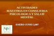 ACTIVIDADES MAESTRIA EN CONSEJERIA PSICOLOGICA Y SALUD MENTAL ENERO-JUNIO 2,007
