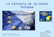 La historia de la Unión Europea Alegría Sandra Fernández Sarah Ross Mathias Rude Lise Guilloton Universidad de León Lunes 16 de Marzo de 2009