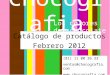 Chocogra fia Catálogo de productos Febrero 2012 Los colores del chocolate (81) 11 00 26 33 ventas@chocografia.com 