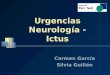 Urgencias Neurología - Ictus Carmen García Silvia Guillén