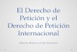 El Derecho de Petición y el Derecho de Petición Internacional Alberto Blanco-Uribe Quintero