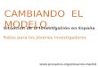 CAMBIANDO EL MODELO... Situación de la Investigación en España Retos para los Jóvenes Investigadores 