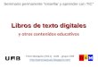 Libros de texto digitales Libros de texto digitales y otros contenidos educativos Pere Marquès (2011). UAB - grupo DIM http://peremarques.blogspot.com