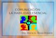 COMUNICACIÓN: LA HABILIDAD ESENCIAL Dra. María G. Rosa-Rosario