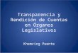 Transparencia y Rendición de Cuentas en Órganos Legislativos Khemvirg Puente