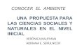 CONOCER EL AMBIENTE UNA PROPUESTA PARA LAS CIENCIAS SOCIALES Y NATURALES EN EL NIVEL INICIAL VERÓNICA KAUFMAN ADRIANA E. SERULNICOF