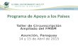 Programa de Apoyo a los Países Taller de Circunscripción Ampliado del FMAM Asunción, Paraguay 14 y 15 de Abril de 2015