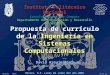 Propuesta de currículo de la Ingeniería en Sistemas Computacionales México, D.F. Lunes 04 Julio del año 2005 Instituto Politécnico Nacional Escuela Superior