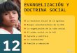12 EVANGELIZACIÓN YDOCTRINA SOCIAL ❶ _La Doctrina Social de la Iglesia ❷ _Rasgos característicos de la DSI ❸ _La organización de la vida social ❹ _El orden