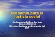 Economía para la justicia social Conferencia del Eco. Enrique Cornejo Ramírez Director Nacional de Economía del PAP