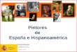 Pintores de España e Hispanoamérica Pintores de habla hispana En esta presentación conocerás a algunos de los pintores más famosos de la de España y
