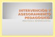 INTERVENCIÓN Y ASESORAMIENTO PEDAGÓGICO PRÁCTICAS E INTERROGANTES