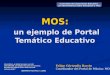 MOS: un ejemplo de Portal Temático Educativo Un portal es, en todos los casos, un sitio web (website), una página web, pero no viceversa. No todas las