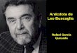 Rafael García Quezada Anécdota de Leo Buscaglia. Leo Buscaglia (1924-1998) es un célebre escritor americano pionero en los libros de autoayuda