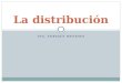 ING. ENRIQUE MENESES La distribución. La función de distribución La distribución como herramienta del marketing recoge la función que relaciona la producción