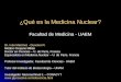 ¿Qué es la Medicina Nuclear? Facultad de Medicina - UAEM Dr. Iván Martínez - Duncker R. Médico Cirujano Militar Doctor en Ciencias – U. de París, Francia