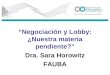 “Negociación y Lobby: ¿Nuestra materia pendiente?” Dra. Sara Horowitz FAUBA