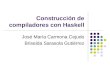 Construcción de compiladores con Haskell José María Carmona Cejudo Briseida Sarasola Gutiérrez