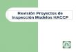 Revisión Proyectos de Inspección Modelos HACCP. 2 Acrónimos CI Carcass Inspector (Inspector de Carcasas) FS Food Safety (Inocuidad de Alimentos) IPP Inspection