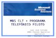 MBS CLT + PROGRAMA TELEFÓNICO PILOTO Juan José Collado EMEA Channel Operation Specialist EOC – Southern Europe