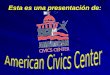 Esta es una presentación de:. ¿Qué es American Civics Center? American Civics Center es una institución no partidista que cumple con todos los requisitos