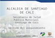 ALCALDIA DE SANTIAGO DE CALI Secretaria de Salud Publica Municipal Santiago de Cali Gestión del aseguramiento Septiembre 2011