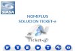 NOMIPLUS SOLUCION TICKET-e. NOMIPLUS SOLUCION WEB TICKET-e Si Usted emite tickets en su sistema de punto de venta, haga que sus clientes generen desde