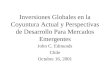 Inversiones Globales en la Coyuntura Actual y Perspectivas de Desarrollo Para Mercados Emergentes John C. Edmunds Chile Octubre 16, 2001