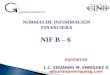 NORMAS DE INFORMACIÓN FINANCIERA NIF B – 6 EXPOSITOR L.C. EDUARDO M. ENRÍQUEZ G eduardo@enriquezg.com