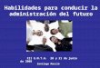 Habilidades para conducir la administración del futuro XII E.N.T.A. 20 y 21 de junio de 2008 Santiago Macció
