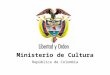 Ministerio de Cultura República de Colombia. Inducción para gobernadores y alcaldes electos Del 27 al 30 de noviembre de 2007 Corferias (Bogotá)