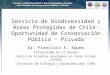 Servicio de Biodiversidad y Áreas Protegidas de Chile: Oportunidad de Conservación Público - Privada Dr. Francisco A. Squeo Universidad de La Serena Centro