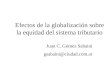 Efectos de la globalización sobre la equidad del sistema tributario Juan C. Gómez Sabaini gsabaini@ciudad.com.ar