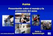 Presentación sobre el manejo y la prevención del asma Asma  Epidemiología Parte 1: Epidemiología