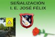 SEÑALIZACIÓN I. E. JOSÉ FÉLIX. EJEMPLO DE ROTULOS Y SEÑALIZACIÓN