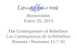 Bienvenidos Enero 20, 2013 The Consequenses of Rebellion Las Consequensas de la Rebellion Romans / Romanos 11:7-10