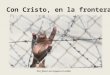 Con Cristo, en la frontera Por favor no toques el ratón