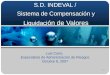 1 S.D. INDEVAL / Sistema de Compensación y Liquidaci ón de Valores Luis Cano, Especialista de Administración de Riesgos Octubre 8, 2007