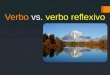 Verbo vs. verbo reflexivo. Hablar Hablarse Mirar Mirarse