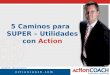 Copyright 1993 – 2008 ActionCOACH Ltd FS016 5 Caminos para SUPER – Utilidades con Action