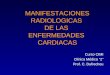 MANIFESTACIONES RADIOLOGICAS DE LAS ENFERMEDADES CARDIACAS Curso CIMI Clínica Médica “2” Prof. C. Dufrechou