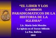 “EL LIDER Y LOS CAMBIOS PARADIGMATICOS DE LA HISTORIA DE LA IGLESIA” Lic. Mario Seth Morales La Iglesia en el Tercer Milenio La Paz, Bolivia 2002