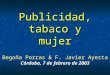 Publicidad, tabaco y mujer Begoña Porras & F. Javier Ayesta Córdoba, 7 de febrero de 2003